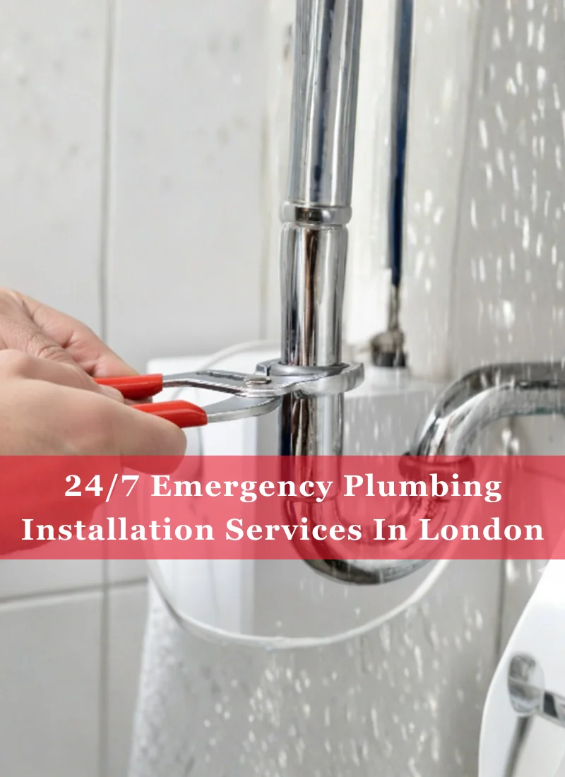 24 7 Emergency Plumbing Installation Services In London